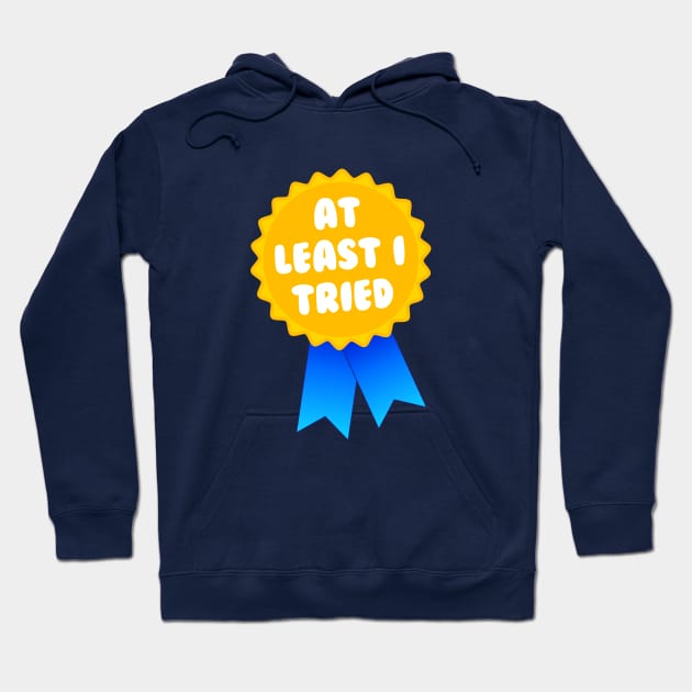 At Least I Tried Hoodie by dumbshirts